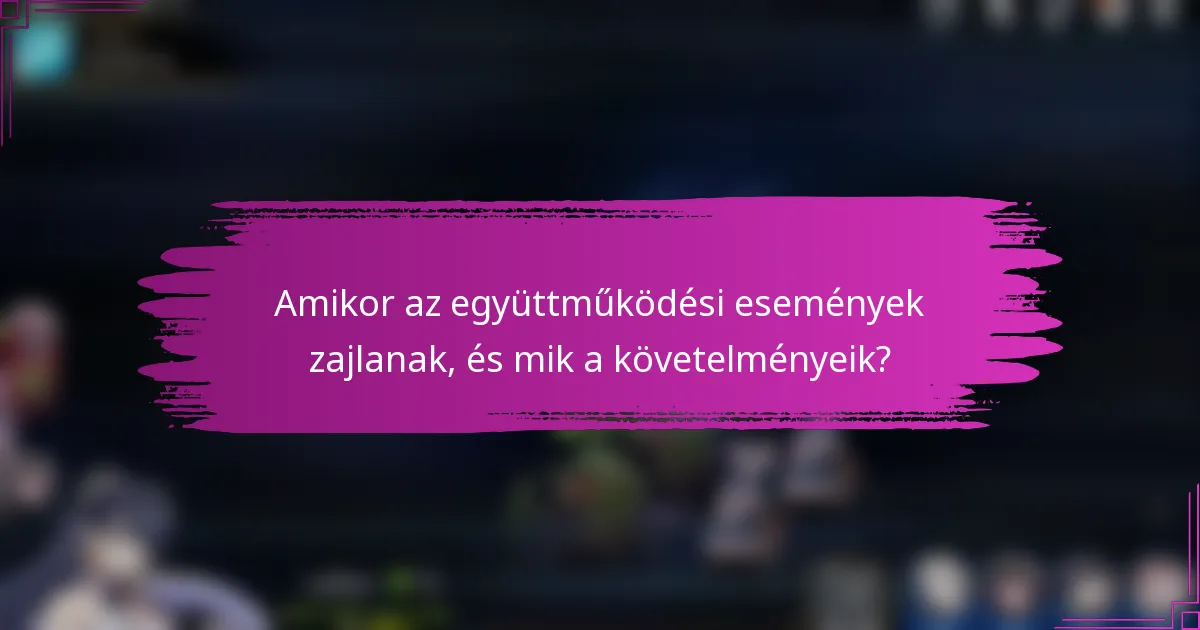 Amikor az együttműködési események zajlanak, és mik a követelményeik?