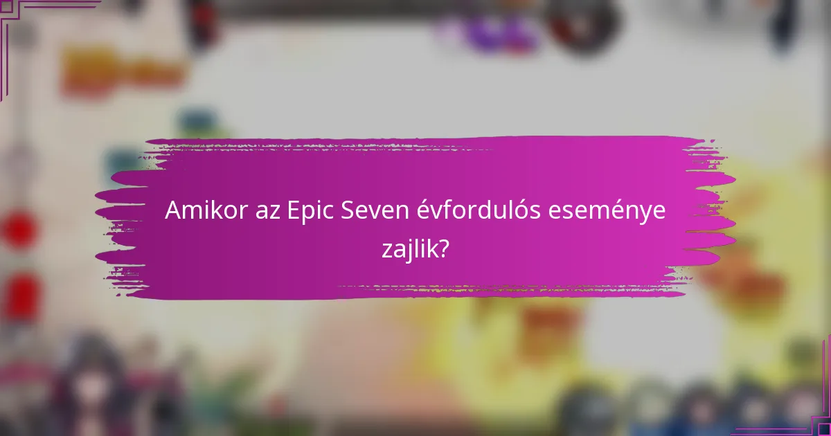 Amikor az Epic Seven évfordulós eseménye zajlik?