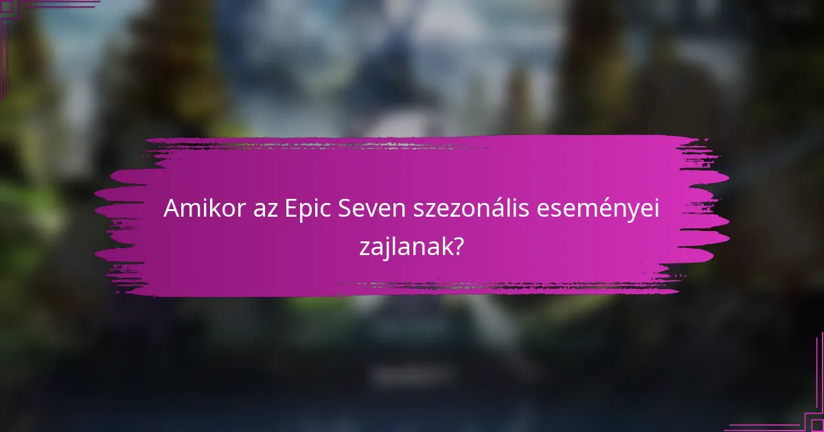 Amikor az Epic Seven szezonális eseményei zajlanak?
