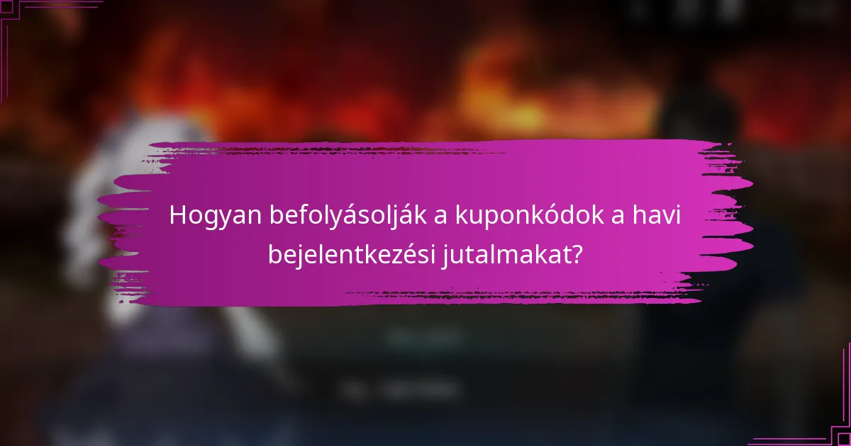 Hogyan befolyásolják a kuponkódok a havi bejelentkezési jutalmakat?