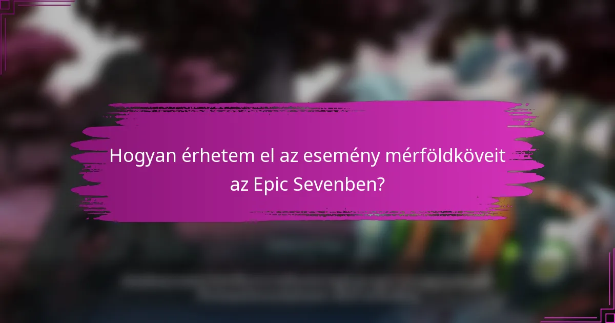 Hogyan érhetem el az esemény mérföldköveit az Epic Sevenben?