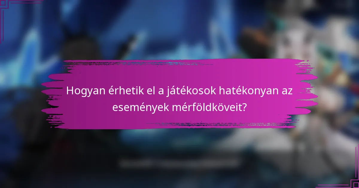 Hogyan érhetik el a játékosok hatékonyan az események mérföldköveit?