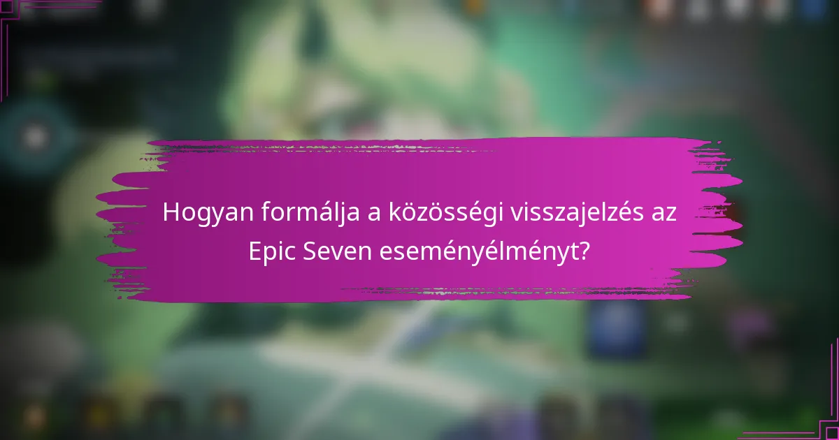 Hogyan formálja a közösségi visszajelzés az Epic Seven eseményélményt?