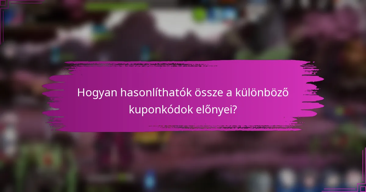 Hogyan hasonlíthatók össze a különböző kuponkódok előnyei?