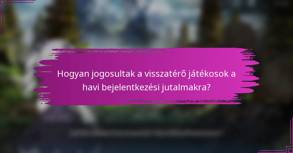 Hogyan jogosultak a visszatérő játékosok a havi bejelentkezési jutalmakra?