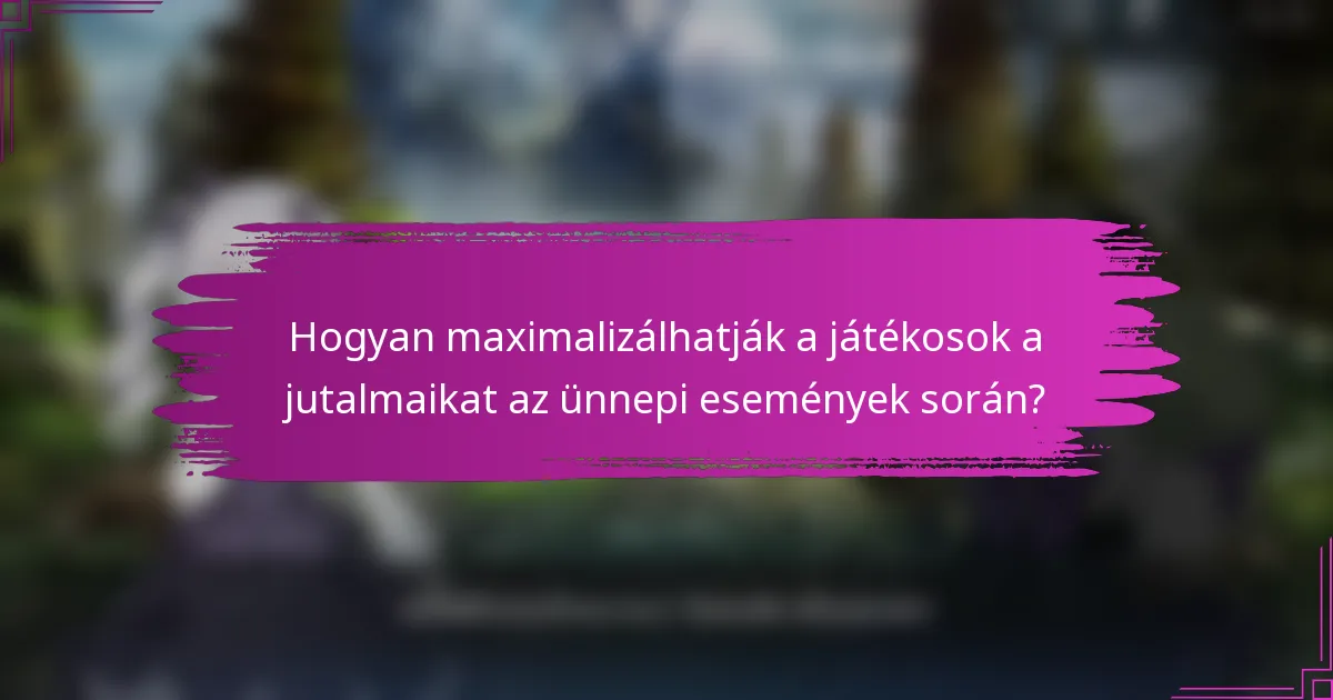 Hogyan maximalizálhatják a játékosok a jutalmaikat az ünnepi események során?