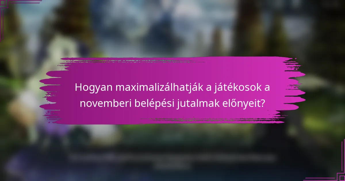 Hogyan maximalizálhatják a játékosok a novemberi belépési jutalmak előnyeit?