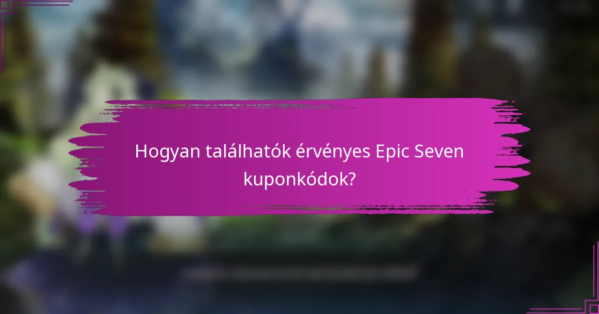 Hogyan találhatók érvényes Epic Seven kuponkódok?
