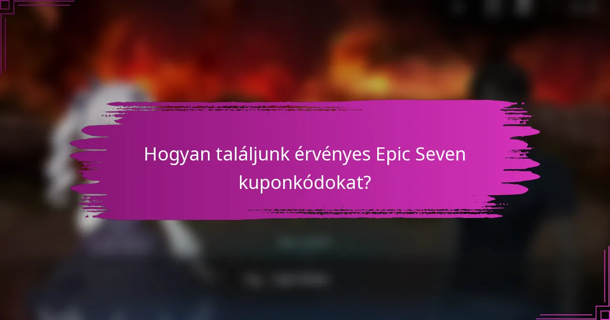 Hogyan találjunk érvényes Epic Seven kuponkódokat?