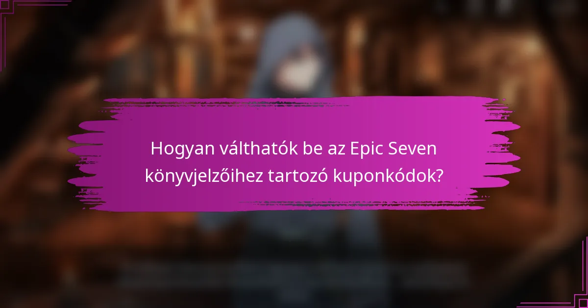 Hogyan válthatók be az Epic Seven könyvjelzőihez tartozó kuponkódok?