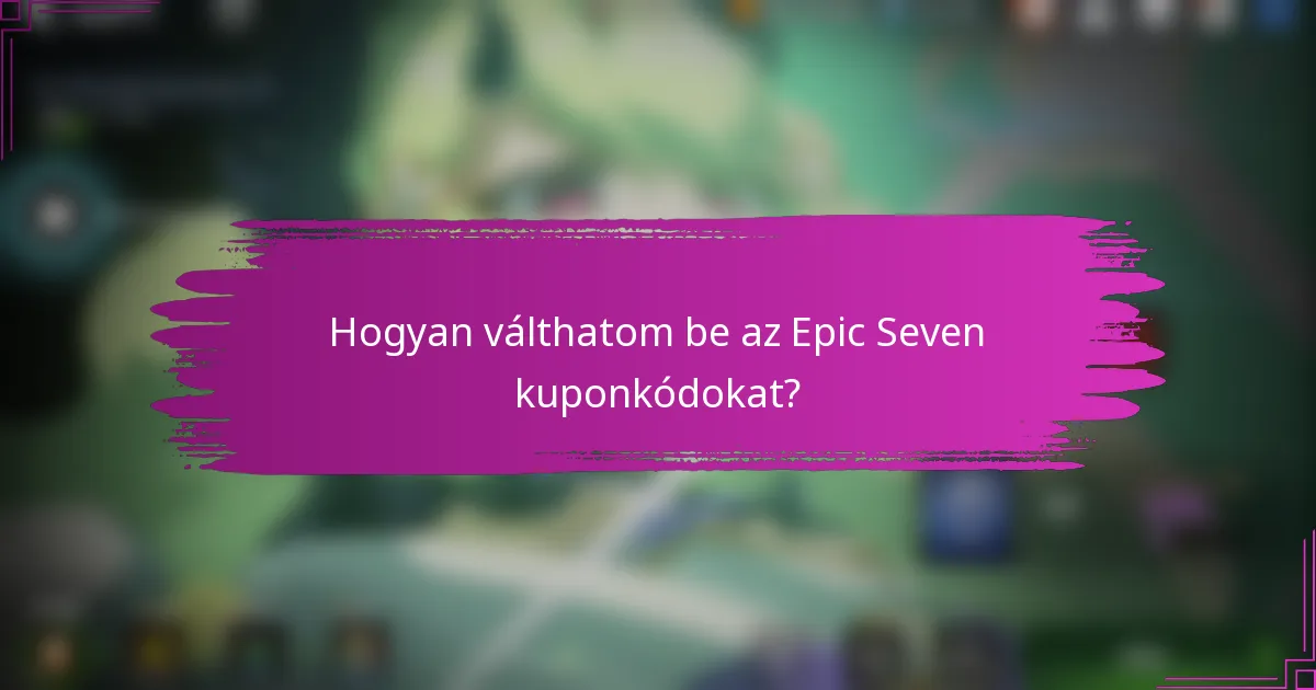 Hogyan válthatom be az Epic Seven kuponkódokat?