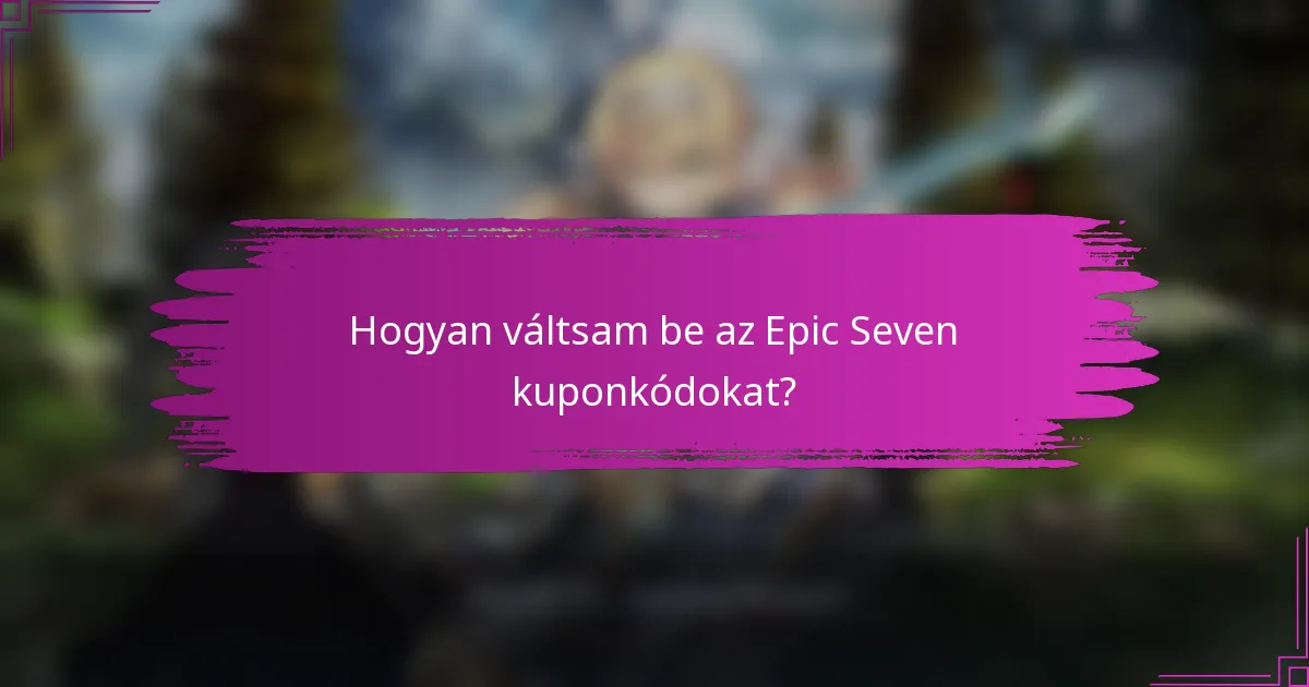 Hogyan váltsam be az Epic Seven kuponkódokat?