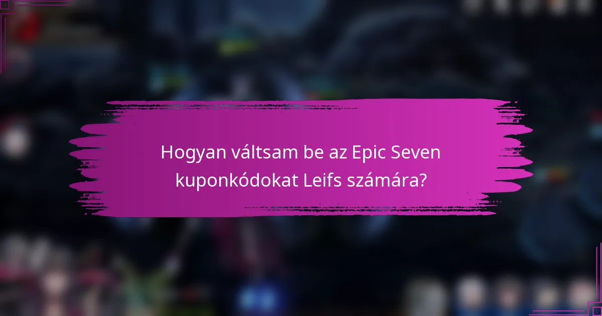 Hogyan váltsam be az Epic Seven kuponkódokat Leifs számára?