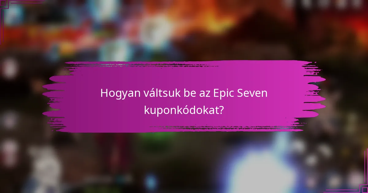 Hogyan váltsuk be az Epic Seven kuponkódokat?