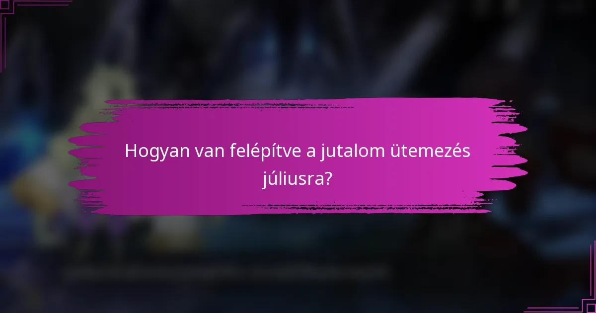 Hogyan van felépítve a jutalom ütemezés júliusra?