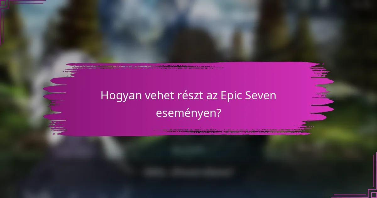 Hogyan vehet részt az Epic Seven eseményen?