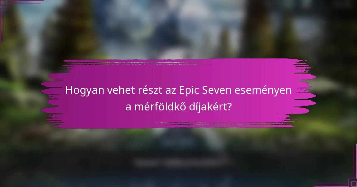 Hogyan vehet részt az Epic Seven eseményen a mérföldkő díjakért?