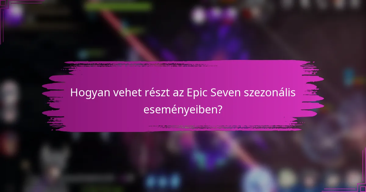 Hogyan vehet részt az Epic Seven szezonális eseményeiben?