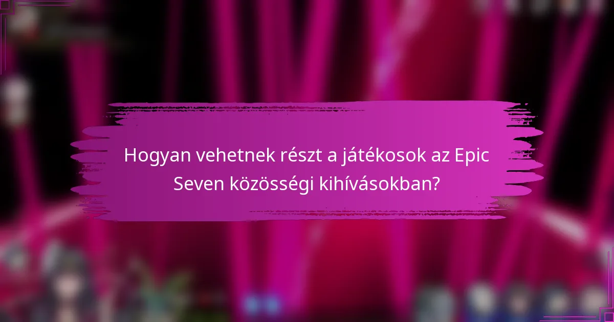 Hogyan vehetnek részt a játékosok az Epic Seven közösségi kihívásokban?