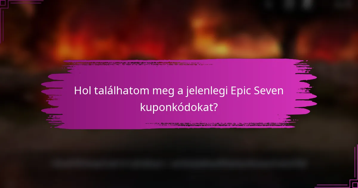 Hol találhatom meg a jelenlegi Epic Seven kuponkódokat?