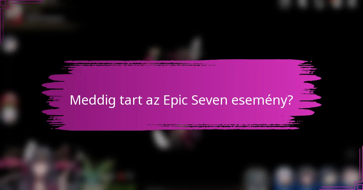Meddig tart az Epic Seven esemény?