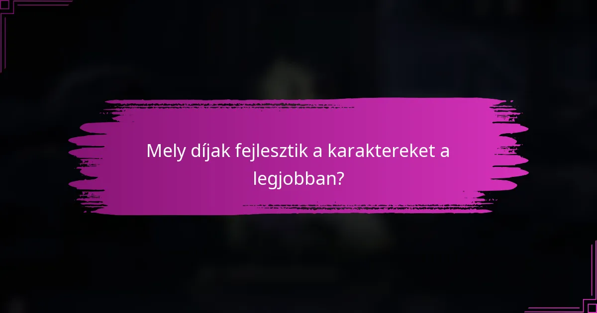 Mely díjak fejlesztik a karaktereket a legjobban?