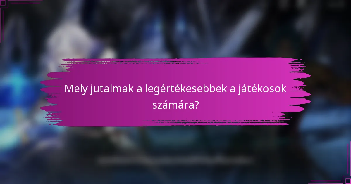 Mely jutalmak a legértékesebbek a játékosok számára?