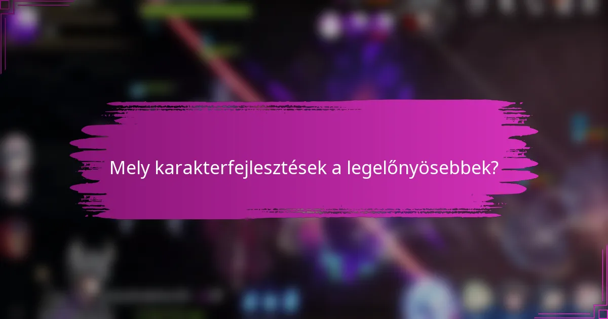 Mely karakterfejlesztések a legelőnyösebbek?