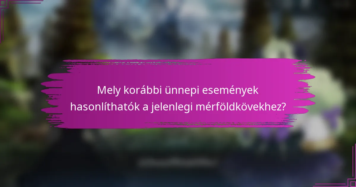 Mely korábbi ünnepi események hasonlíthatók a jelenlegi mérföldkövekhez?