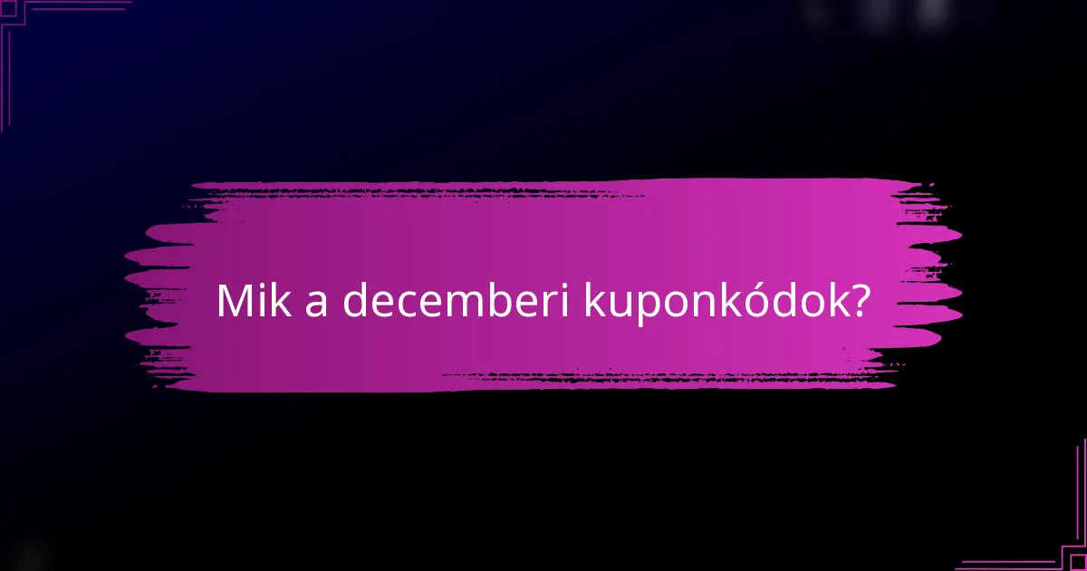 Mik a decemberi kuponkódok?