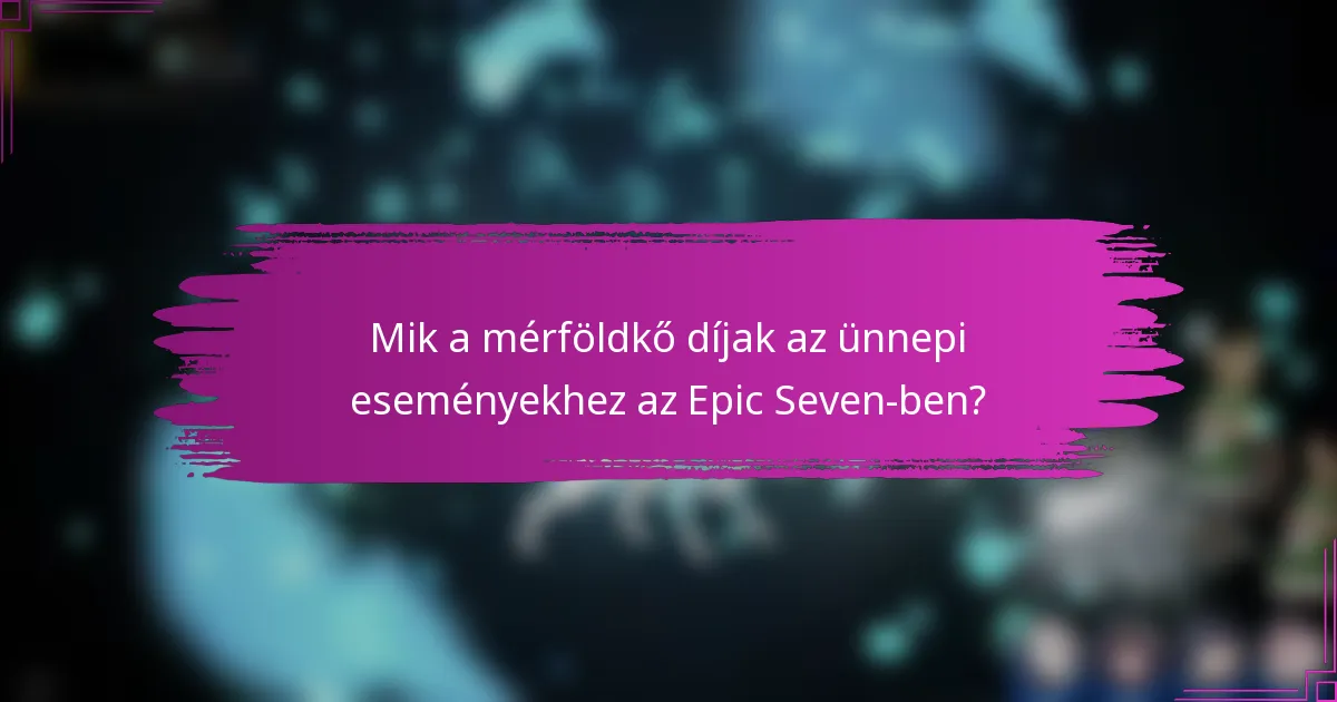 Mik a mérföldkő díjak az ünnepi eseményekhez az Epic Seven-ben?