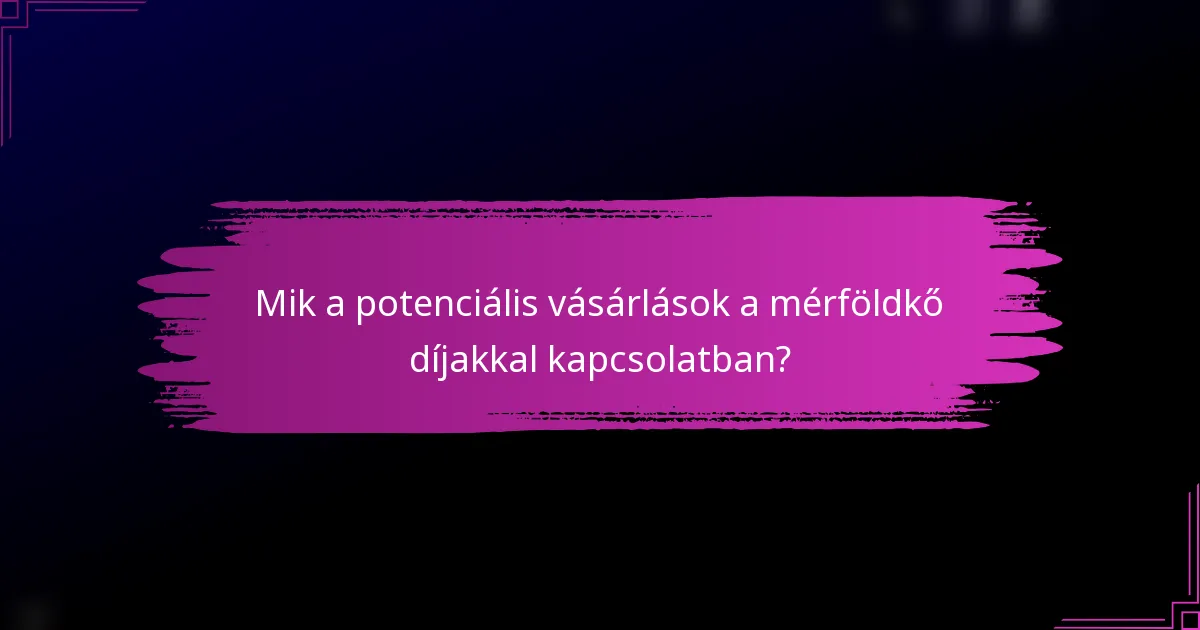 Mik a potenciális vásárlások a mérföldkő díjakkal kapcsolatban?