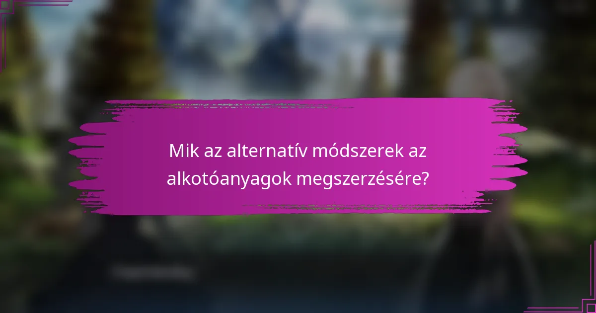 Mik az alternatív módszerek az alkotóanyagok megszerzésére?
