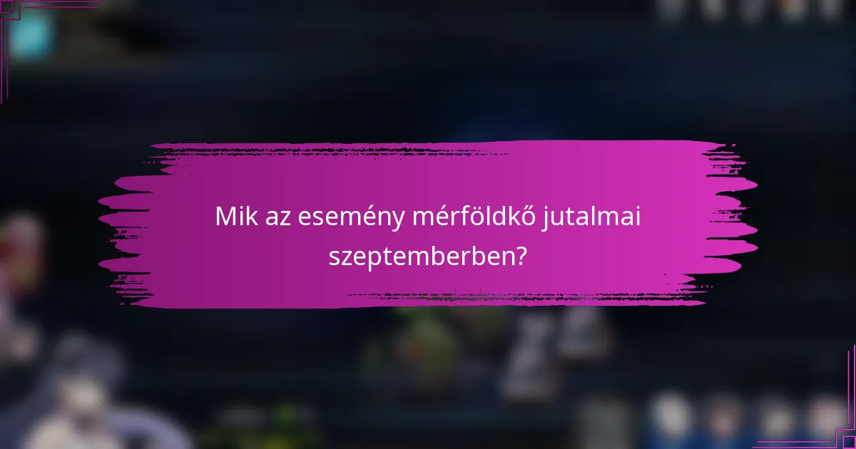 Mik az esemény mérföldkő jutalmai szeptemberben?