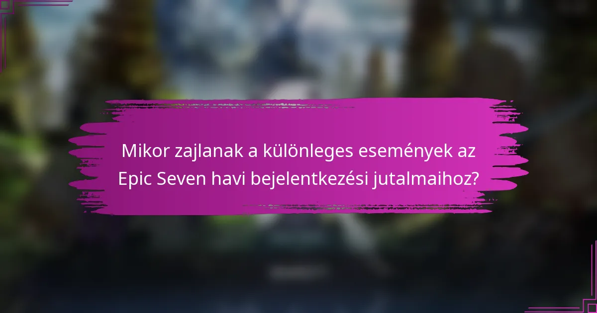 Mikor zajlanak a különleges események az Epic Seven havi bejelentkezési jutalmaihoz?