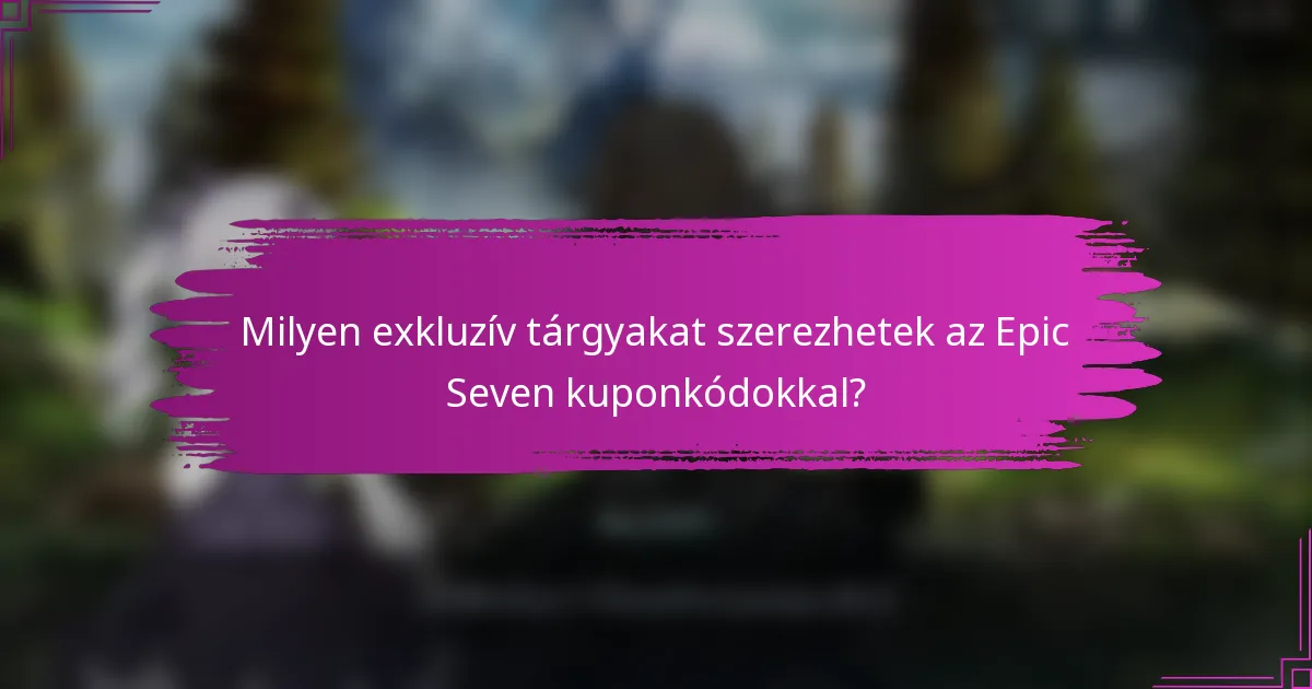 Milyen exkluzív tárgyakat szerezhetek az Epic Seven kuponkódokkal?