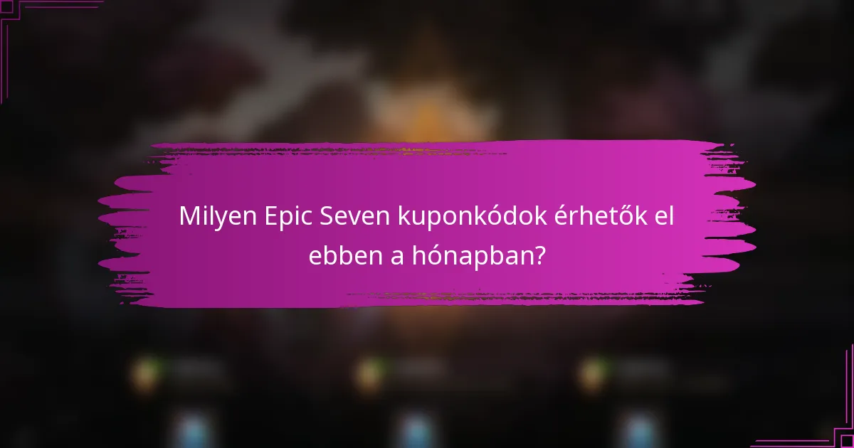 Milyen Epic Seven kuponkódok érhetők el ebben a hónapban?
