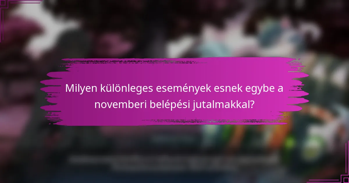 Milyen különleges események esnek egybe a novemberi belépési jutalmakkal?