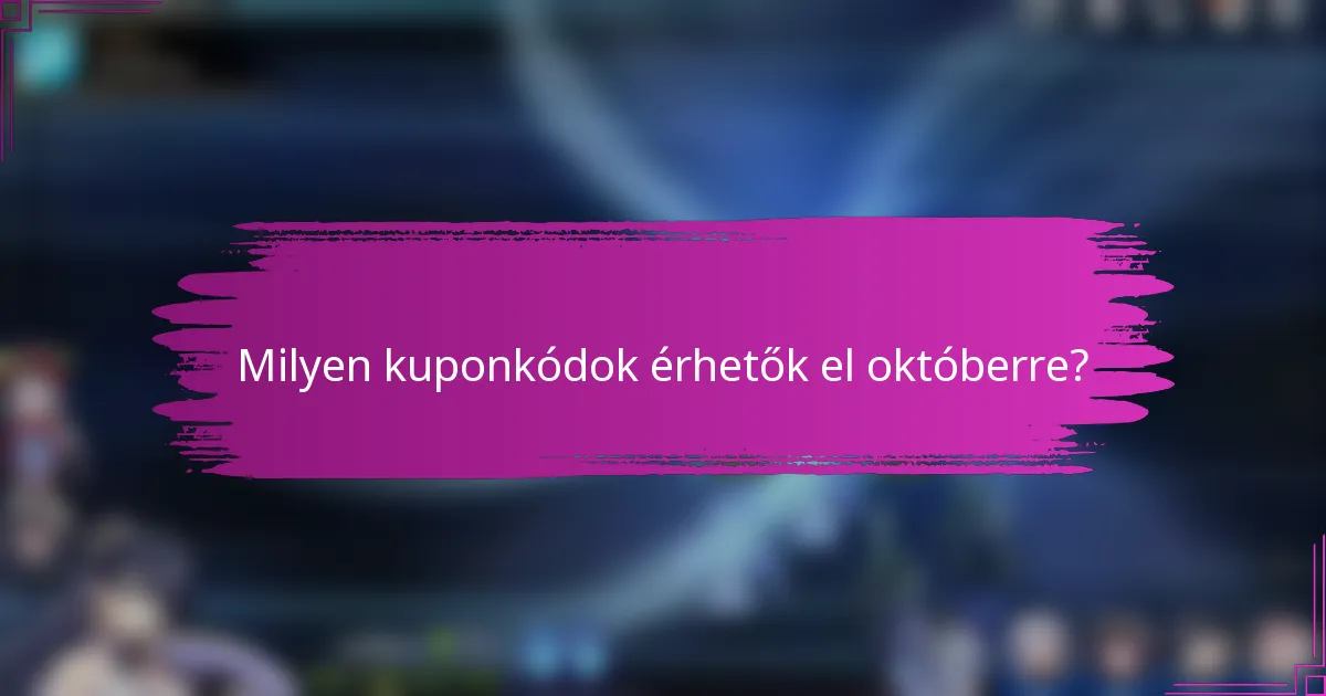 Milyen kuponkódok érhetők el októberre?