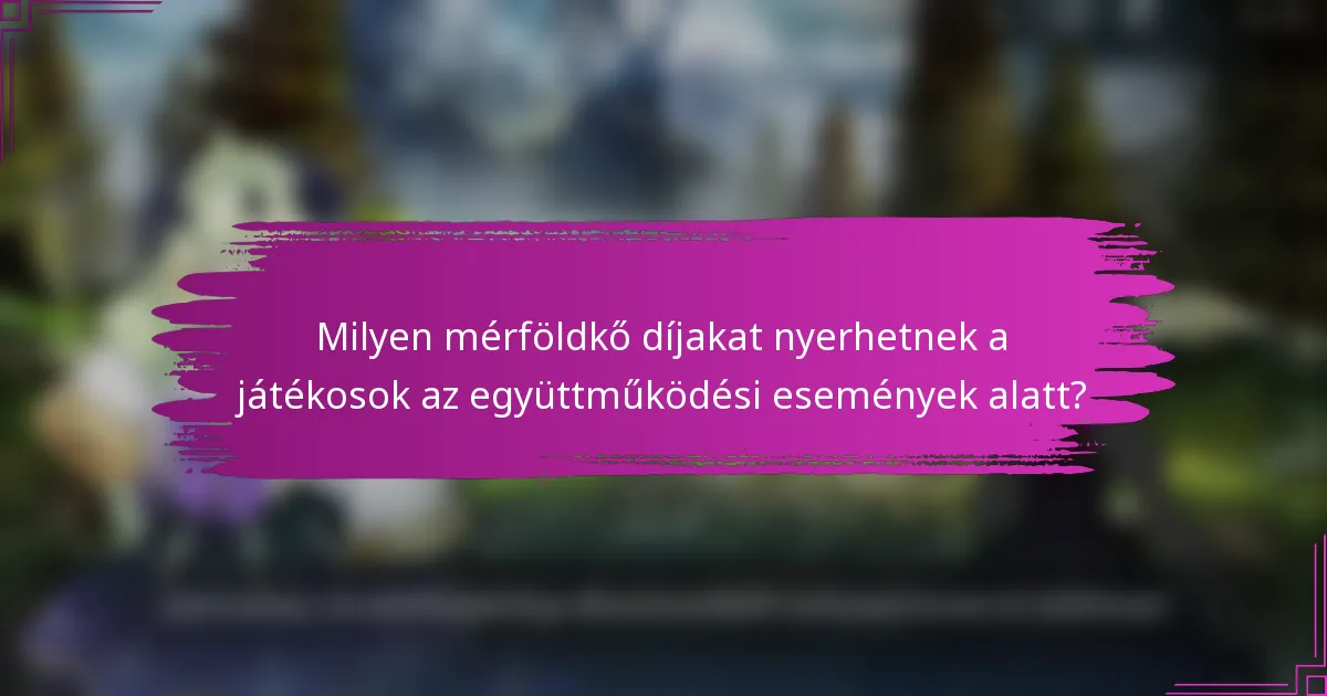 Milyen mérföldkő díjakat nyerhetnek a játékosok az együttműködési események alatt?