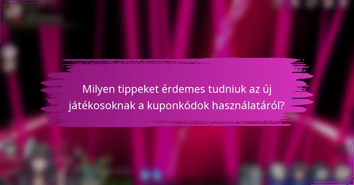 Milyen tippeket érdemes tudniuk az új játékosoknak a kuponkódok használatáról?